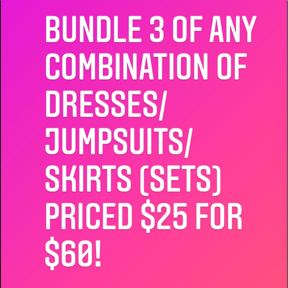 Bundles 3 of any combo of dresses, jumpsuits & skirts priced at $25 for $60